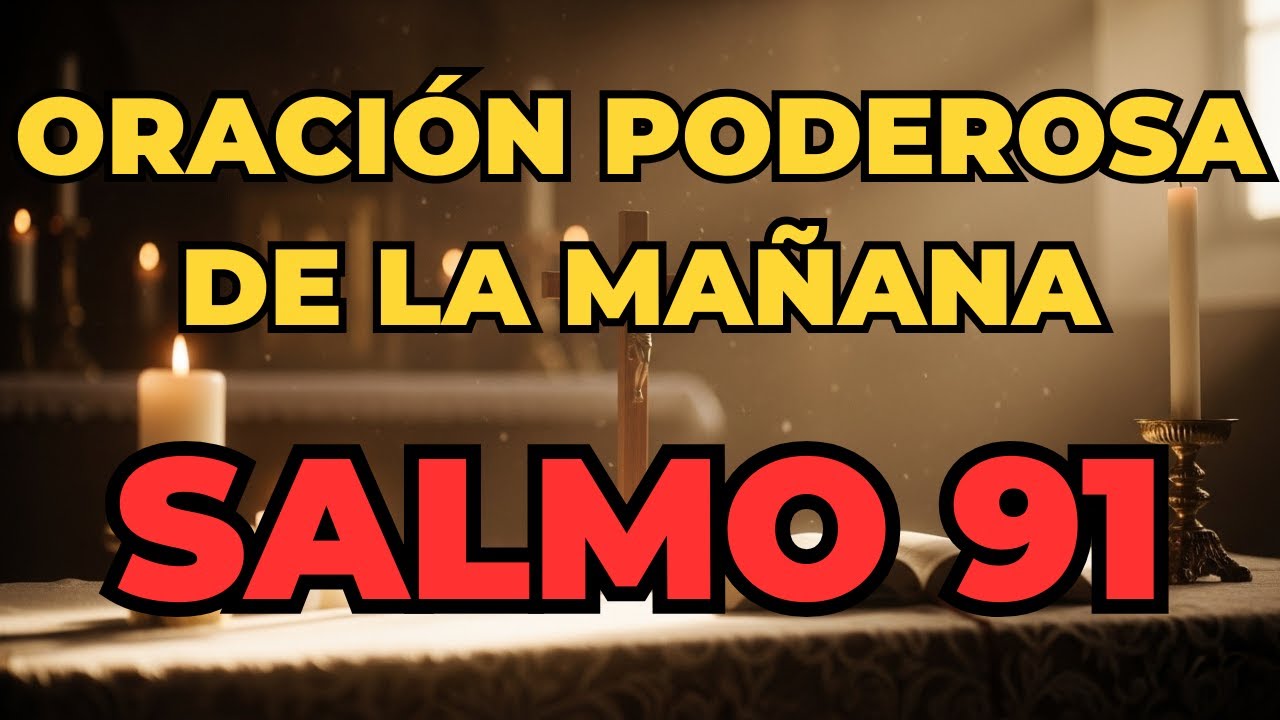 ORACIÓN PODEROSA DE LA MAÑANA CON EL SALMO 91 – DIOS TE PROTEGE DE TODO ...