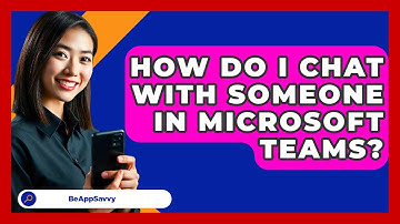 How Do I Chat With Someone In Microsoft Teams? - Be App Savvy