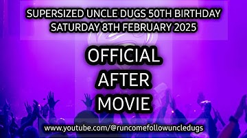 SUPERSIZED OFFICIAL AFTER MOVIE. UNCLE DUGS 50TH BIRTHDAY BASH. SAT 8TH FEB 2025. STEEL YARD, LONDON