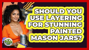 Should You Use Layering For Stunning Painted Mason Jars? - The Upcycle Lab