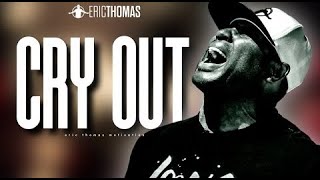 ERIC THOMAS - CRY OUT (Powerful Motivational Video) | STOP Wasting Time & Protect Your Peace