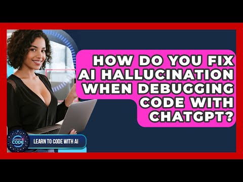 How Do You Fix AI Hallucination When Debugging Code With ChatGPT? - Learning To Code With AI