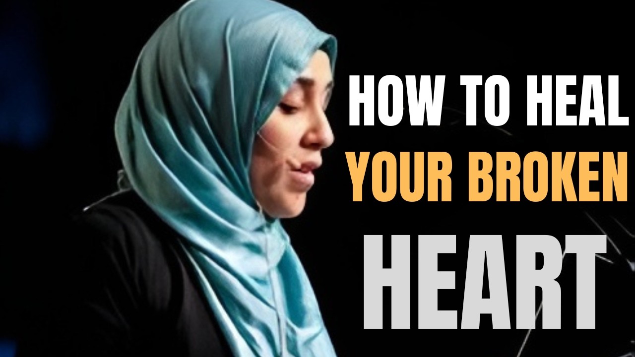 How to Heal Your Broken Heart | Yasmin Mogahed | Islamic Healing & Motivation