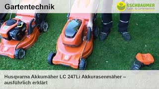 Husqvarna Akkumäher LC 247Li Akkurasenmäher - ausführlich erklärt
