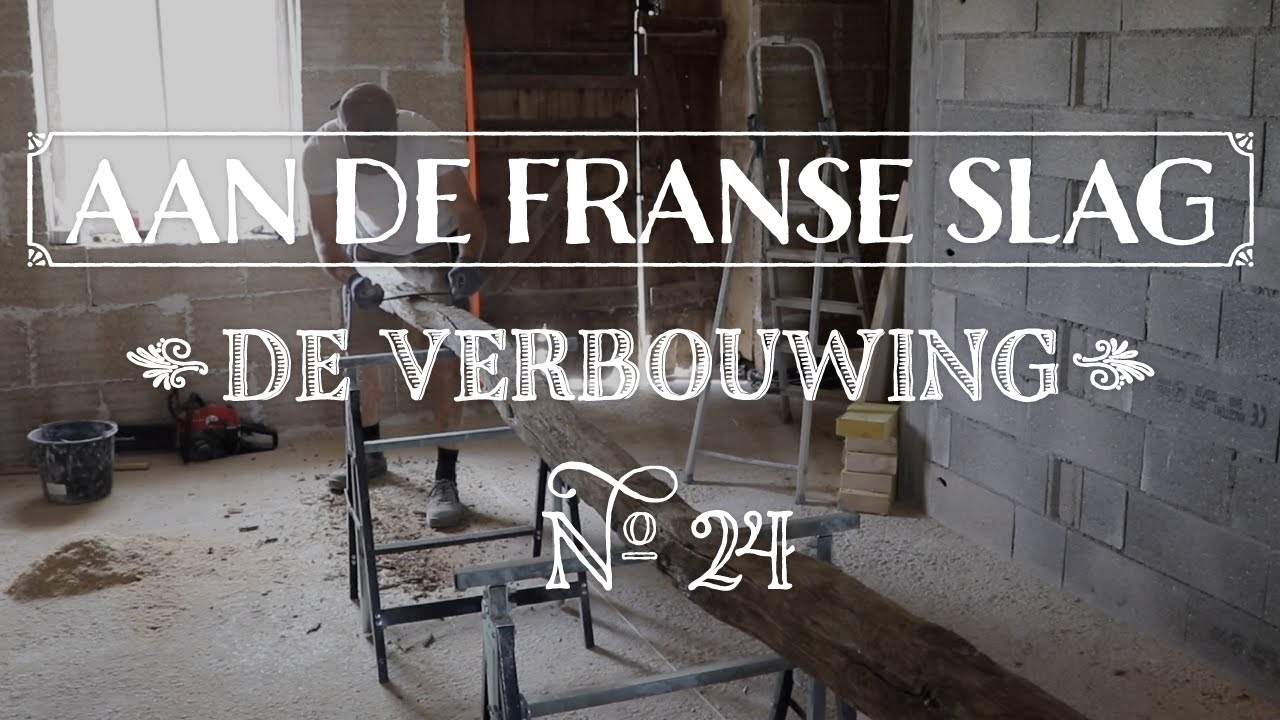 24. De oude eiken balk | Aan de Franse slag - De verbouwing