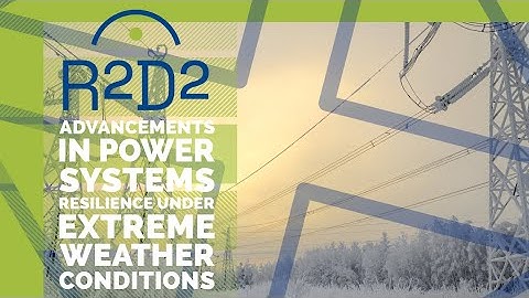 R2D2 advancements in power systems resilience under extreme weather conditions