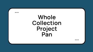 Whole Collection Project Pan | May Update
