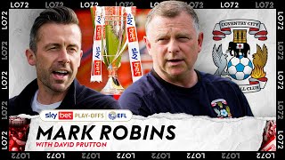 "NEVER FORGET WHERE WE'VE COME FROM" | Coventry Boss Mark Robins Reflects Ahead Of Wembley Showdown