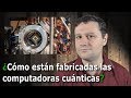 Informática Cuántica - Parte 3 - ¿Cómo están fabricadas las computadoras cuánticas?