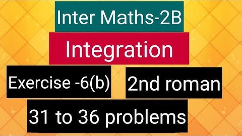 Inter Maths-2B-Integration - exercise -6(b)- 2nd  roman- 31 to 36 problems