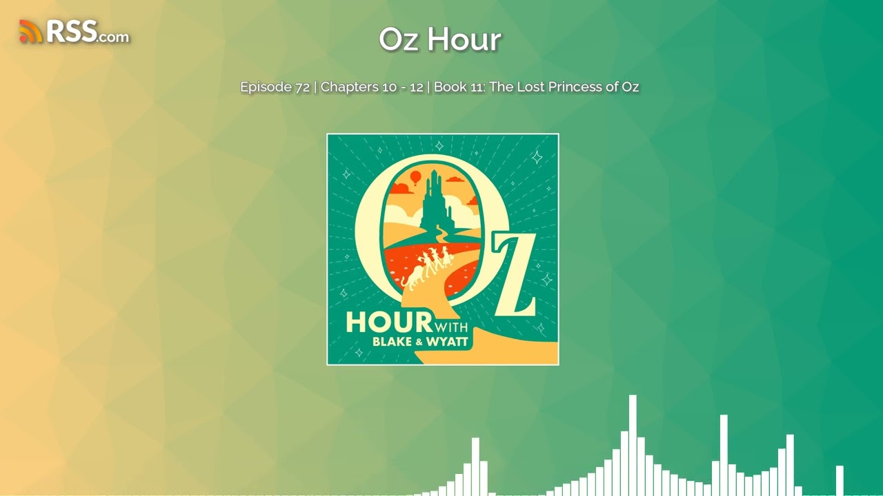 Episode 72 | Chapters 10 - 12 | Book 11: The Lost Princess of Oz