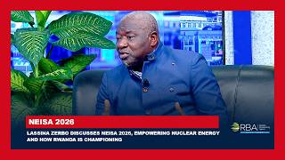 Lassina Zerbo discusses NEISA 2026, empowering nuclear energy and how Rwanda is championing