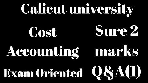 Calicut university, 4th Sem, cost Accounting,Sure 2 marks Q&A(1),Exam Oriented, Important, Bcom