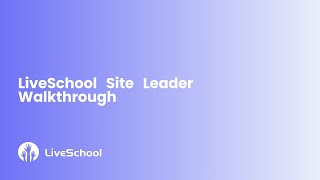 LiveSchool Site Leader Walkthrough