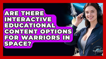 Are There Interactive Educational Content Options for Warriors in Space? - Warriors In Space