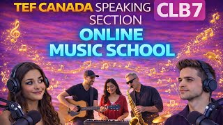 CLB 7🔥Repeated TEF topic (Online Music school) TEF Canada Speaking Section B (Human)
