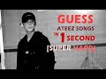 GUESS ATEEZ SONGS IN 1 SECOND (RANDOM PARTS) [SUPER HARD] || KPOP CHALLENGE