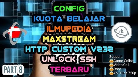 UPDATE!!! CONFIG KUOTA MAXSTREAM BELAJAR ILMUPEDIA VIP TERBARU HTTP CUSTOM V232 UNLOCK SSH PART 8