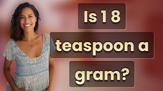 Is 1 8 teaspoon a gram?