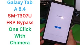 Galaxy Tab A 8.4 SM-T307U FRP Bypass One Click With Chimera  | samsung t307u frp bypass