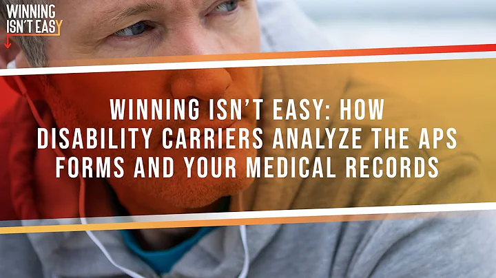 Winning Isn't Easy: How Disability Carriers Analyze The APS Forms And Your Medical Records
