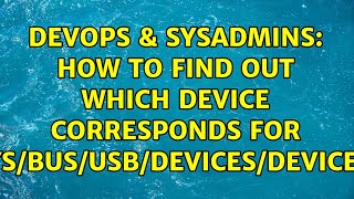 DevOps & SysAdmins: How to find out which device corresponds for /sys/bus/usb/devices/deviceN?