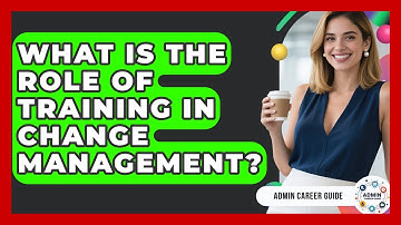 What Is The Role Of Training In Change Management? - Admin Career Guide