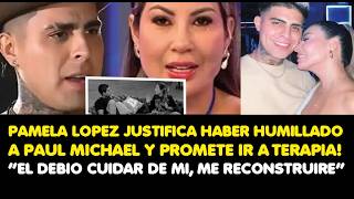 PAMELA LOPEZ JUSTIFICA HABER HUMILLADO A PAUL MICHAEL Y PROMETE IR A TERAPIA!“EL DEBIO CUIDAR DE MI”