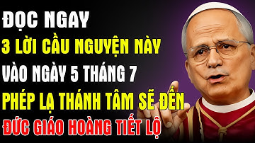 Đọc Ngay 3 Lời Cầu Nguyện Này Vào Ngày 5 Tháng 7 - Phép Lạ Thánh Tâm Sẽ Đến | Đức Giáo Hoàng Leo XIV