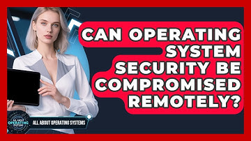 Can Operating System Security Be Compromised Remotely? | All About Operating Systems News