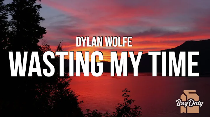 Dylan Wolfe - Wasting My Time (Lyrics)