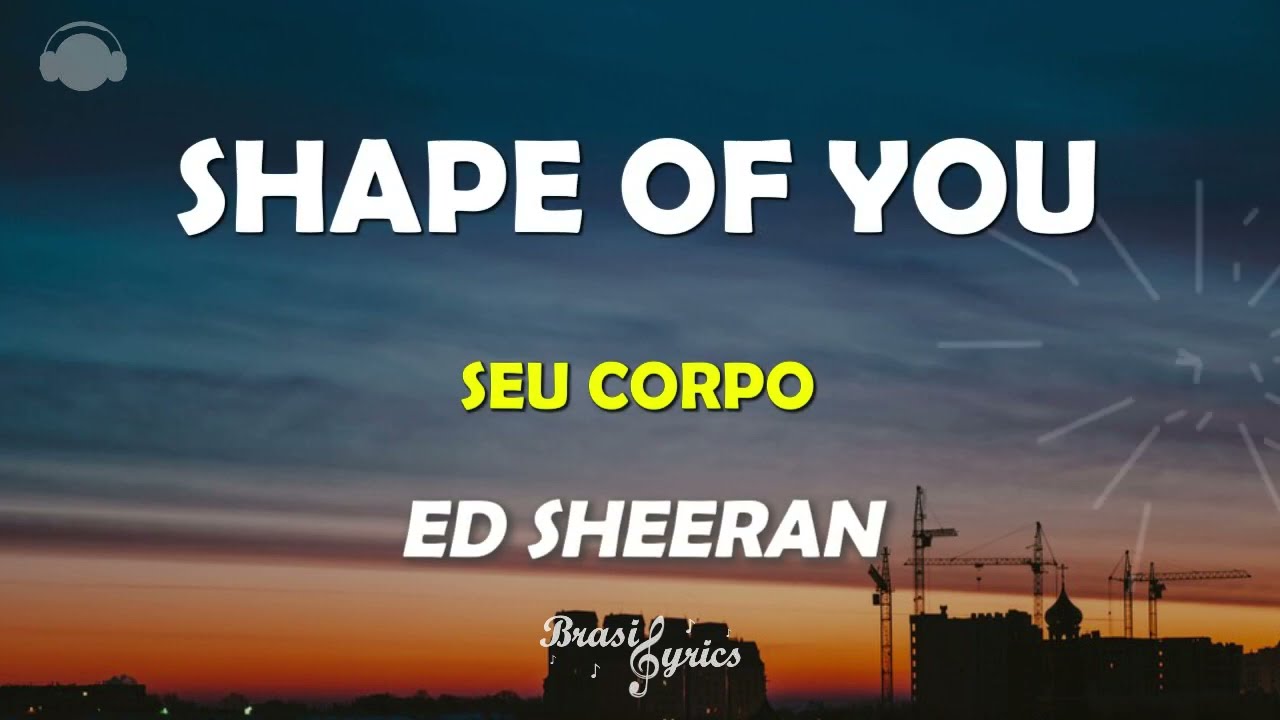 ED SHEERAN - SHAPE OF YOU - Tradução Legenda Português Inglês