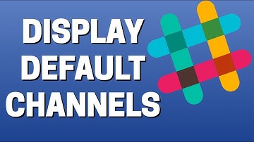 How To Display Default Channels In Slack