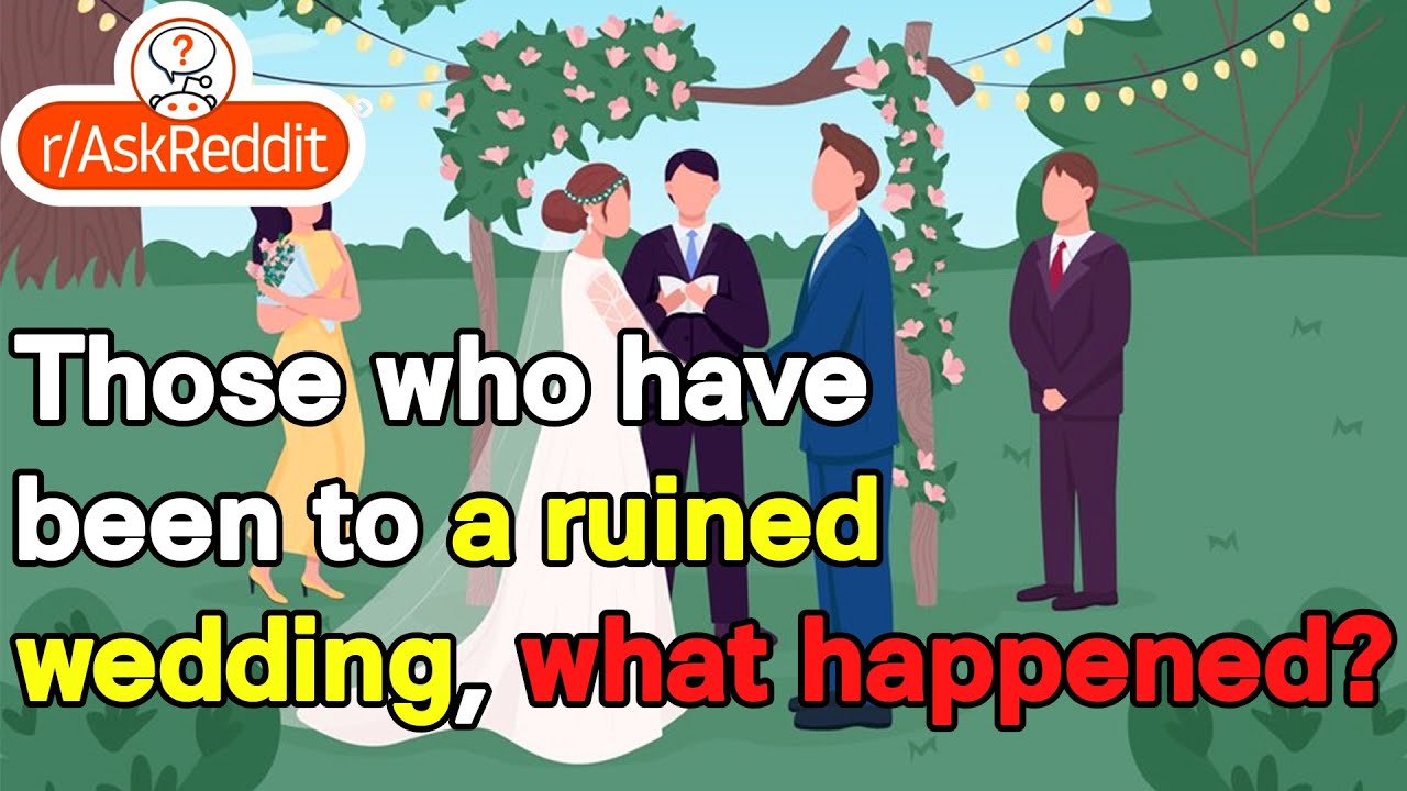 Those who have been to a ruined wedding, what happened?