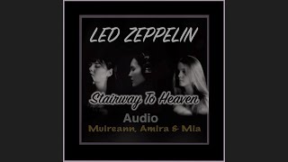 Stairway To Heaven - Led Zeppelin (Muireann, Amira &amp; Mia Cover - Audio Version) Spotify &amp; Apple