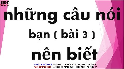 Học Tiếng Thái (những câu nói bạn nên biết bài 3)_phiên_âm_việt
