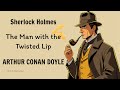 The Man With The Twisted Lip by Arthur Conan Doyle | The Adventures of Sherlock Holmes | Audiobook