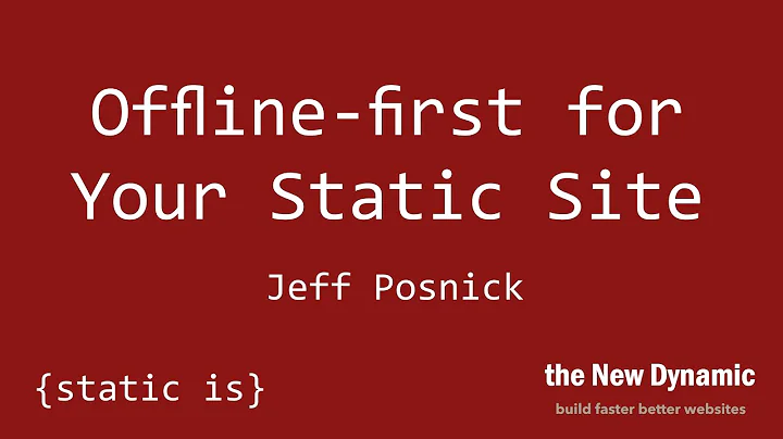 Offline-first for Your Static Site - Jeff Posnick