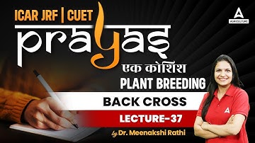 Plant Breeding | Back Cross | #37 | ICAR JRF and CUET Preparation - Prayas | By Meenakshi Ma
