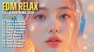 EDM RELAX 🎧 || SWEET UNIVERSE || NEW FULL ALBUM REMIX 2026