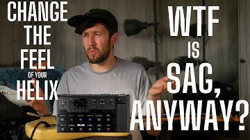 So WTF is SAG Anyway? Change the FEEL of Your Helix