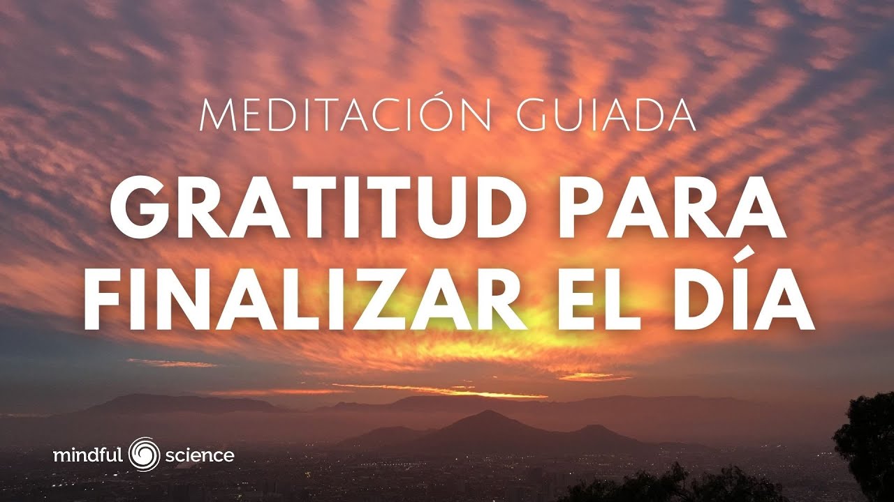 🎧Gratitud para finalizar el día ~ Meditación guiada 💙 Mindfulness - Mindful Science