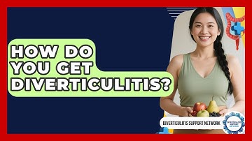 How Do You Get Diverticulitis? - Diverticulitis Support Network