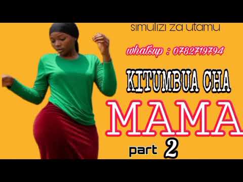 KITUMBUA CHA MAMA PART 02