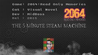 The 5 Minute Steam Machine - E15: 2064:Read Only Memories