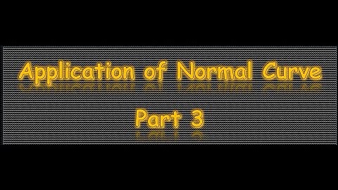 Application of Normal Curve (Part III) by Dr. Hafsah Jan