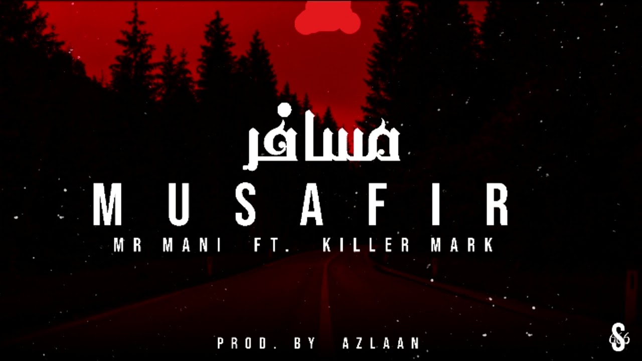 Mr. Mani | MUSAFIR | Ft. Killer Mark ( Prod by. AZLAN )