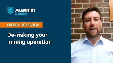 AusIMM Courses | Expert Interview: De-risking your mining operation