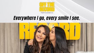 Off the Record con Martha Debayle: Everywhere I go, every smile I see