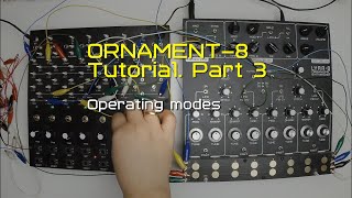 ORNAMENT-8 Tutorial Part 3 (Operating modes)